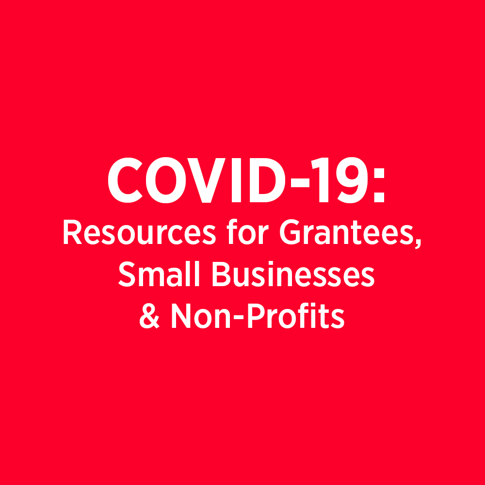 COVID-19: Resources for Grantees, Small Businesses and Non-Profits