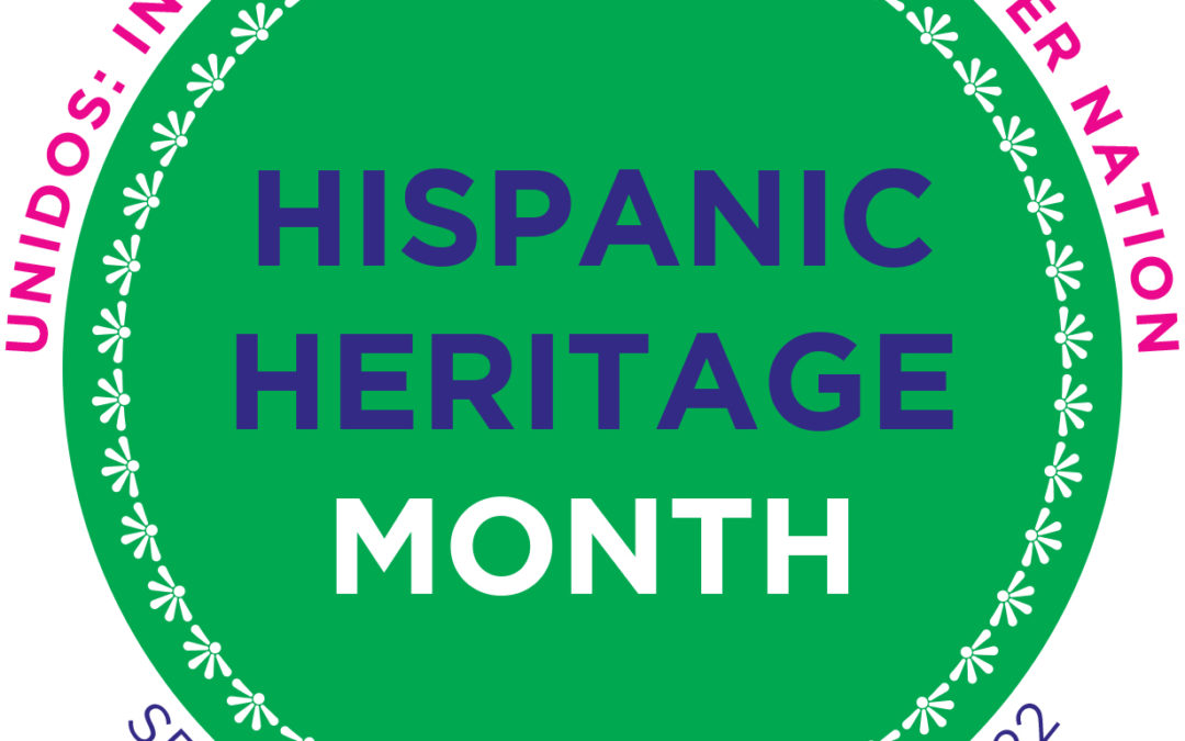 Celebrating National Hispanic Heritage Month 2022: Sept. 15 – Oct. 15